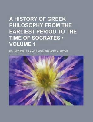 Book cover for A History of Greek Philosophy from the Earliest Period to the Time of Socrates (Volume 1)