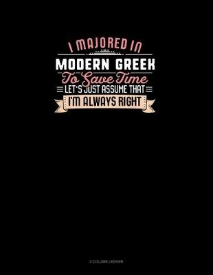Book cover for I Majored In Modern Greek To Save Time Let's Just Assume That I'm Always Right