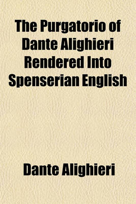 Book cover for The Purgatorio of Dante Alighieri Rendered Into Spenserian English