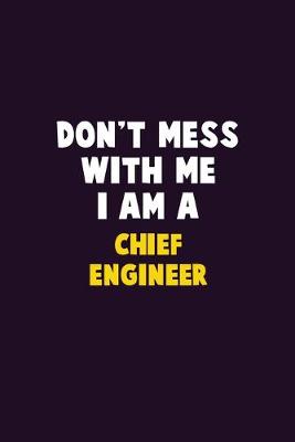 Book cover for Don't Mess With Me, I Am A Chief Engineer