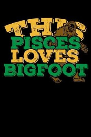 Cover of This Pisces Loves Bigfoot Notebook