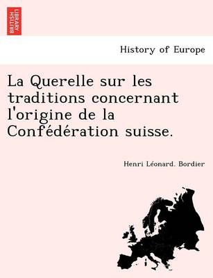 Book cover for La Querelle sur les traditions concernant l'origine de la Confédération suisse.