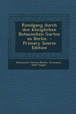 Cover of Rundgang Durch Den Koniglichen Botanischen Garten Zu Berlin.