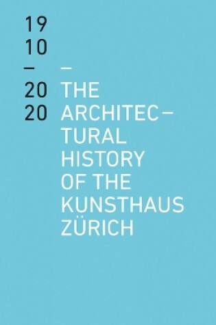 Cover of The Architectural History of the Kunsthaus Zürich 1910-2020