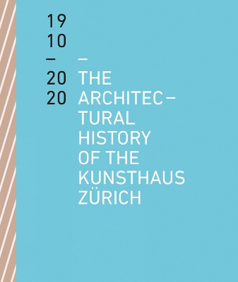 Book cover for The Architectural History of the Kunsthaus Zürich 1910-2020