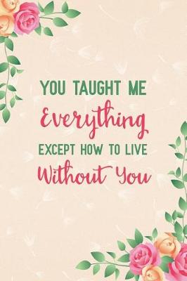 Book cover for You Taught Me Everything Except How to Live Without You