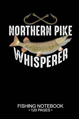 Book cover for Northern Pike Whisperer Fishing Notebook 120 Pages