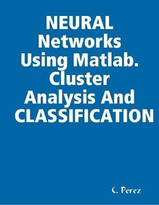 Book cover for NEURAL Networks Using Matlab. Cluster Analysis And CLASSIFICATION