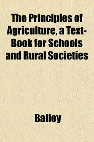 Cover of The Principles of Agriculture, a Text-Book for Schools and Rural Societies