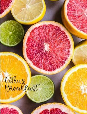 Book cover for Citrus Breakfast Juicy Orange Lime Grapefruit Slices Composition Book Kari A. Notebook Composition Book