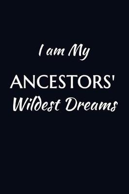 Book cover for I Am My Ancestors' Wildest Dreams