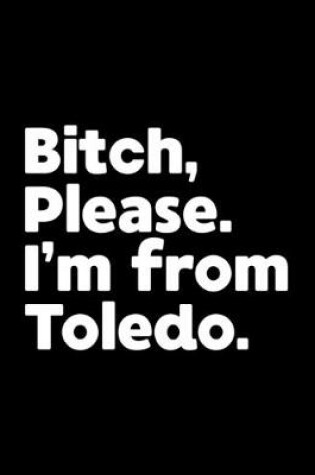 Cover of Bitch, Please. I'm From Toledo.