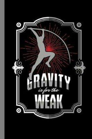 Cover of Gravity Is For The Weak