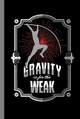 Book cover for Gravity Is For The Weak