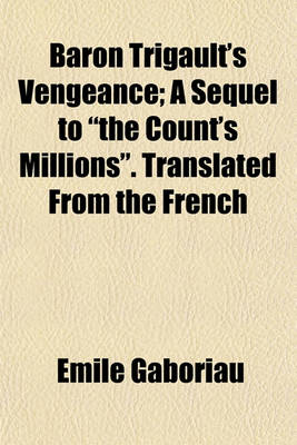 Book cover for Baron Trigault's Vengeance; A Sequel to "The Count's Millions." Translated from the French