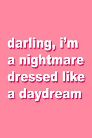Cover of darling, i'm a nightmare dressed like a daydream