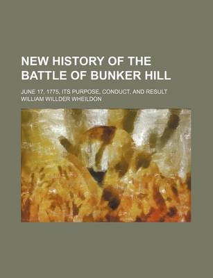 Book cover for New History of the Battle of Bunker Hill; June 17, 1775, Its Purpose, Conduct, and Result