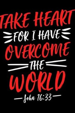 Cover of Take Heart for i have Overcome the World