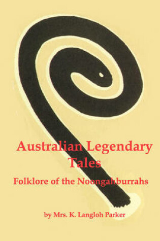 Cover of Australian Legendary Tales; Folklore of the Noongaburrahs