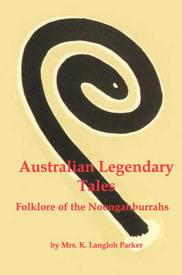 Book cover for Australian Legendary Tales; Folklore of the Noongaburrahs