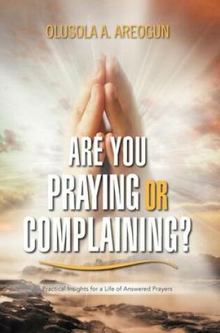 Cover of Are You Praying or Complaining?