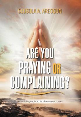 Book cover for Are You Praying or Complaining?