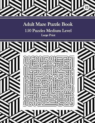 Cover of Adult Maze Puzzle Book, 150 Puzzles Medium Level Large Print, 21