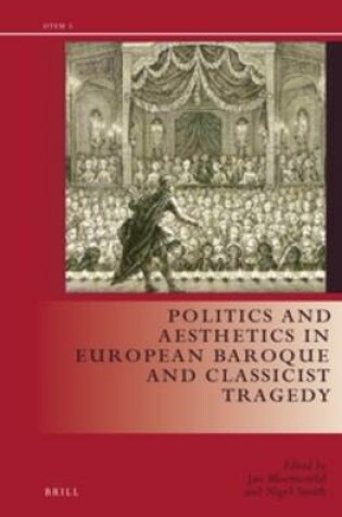 Cover of Politics and Aesthetics in European Baroque and Classicist Tragedy
