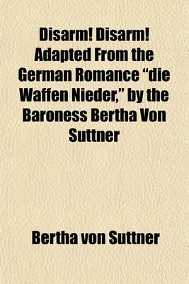 Book cover for Disarm! Disarm! Adapted from the German Romance Die Waffen Nieder, by the Baroness Bertha Von Suttner
