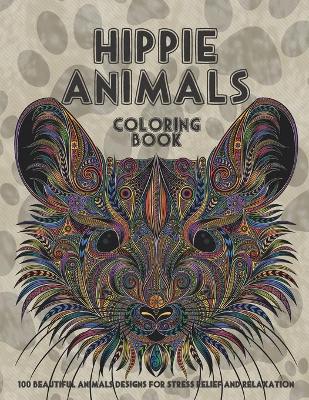 Book cover for Hippie Animals - Coloring Book - 100 Beautiful Animals Designs for Stress Relief and Relaxation