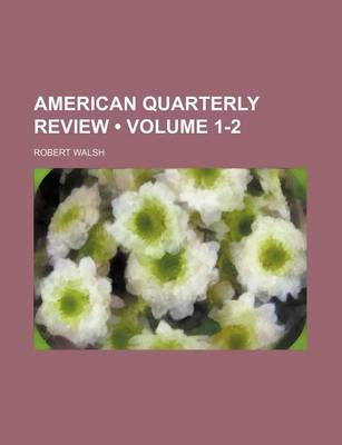Book cover for American Quarterly Review (Volume 1-2)
