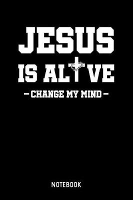 Book cover for Jesus Is Alive Change My Mind Notebook