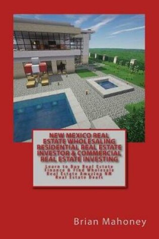 Cover of New Mexico Real Estate Wholesaling Residential Real Estate Investor & Commercial Real Estate Investing