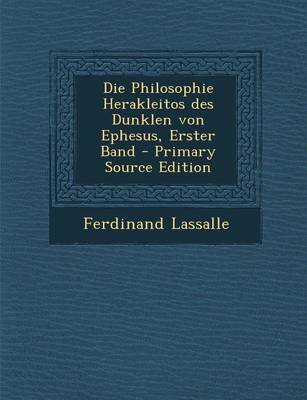 Book cover for Die Philosophie Herakleitos Des Dunklen Von Ephesus, Erster Band