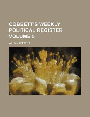 Book cover for Cobbett's Weekly Political Register Volume 5
