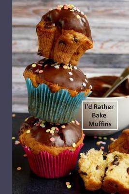 Cover of I'd Rather Bake Muffins