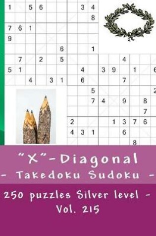 Cover of X-Diagonal - Takedoku Sudoku - 250 Puzzles Silver Level - Vol. 215