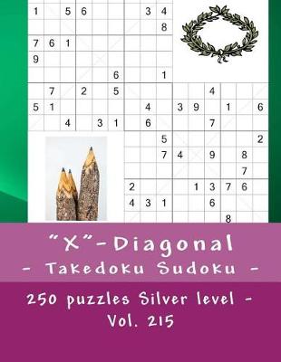 Book cover for X-Diagonal - Takedoku Sudoku - 250 Puzzles Silver Level - Vol. 215