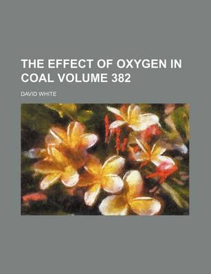 Book cover for The Effect of Oxygen in Coal Volume 382