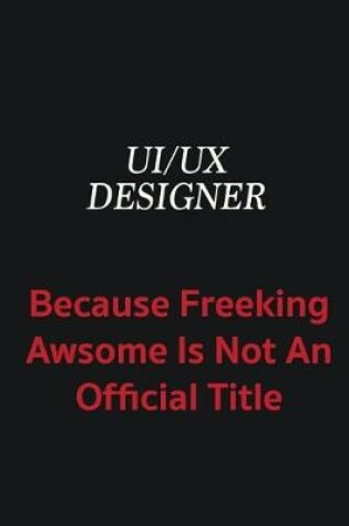 Cover of UI/UX designer because freeking awsome is not an official title
