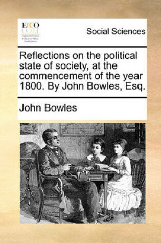 Cover of Reflections on the Political State of Society, at the Commencement of the Year 1800. by John Bowles, Esq.