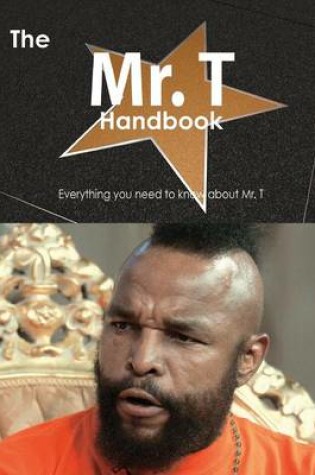 Cover of The Mr. T Handbook - Everything You Need to Know about Mr. T