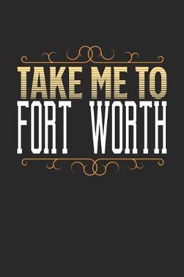 Book cover for Take Me To Fort Worth