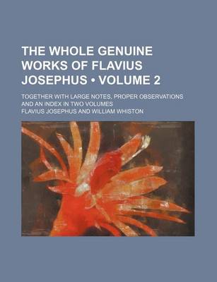 Book cover for The Whole Genuine Works of Flavius Josephus (Volume 2); Together with Large Notes, Proper Observations and an Index in Two Volumes