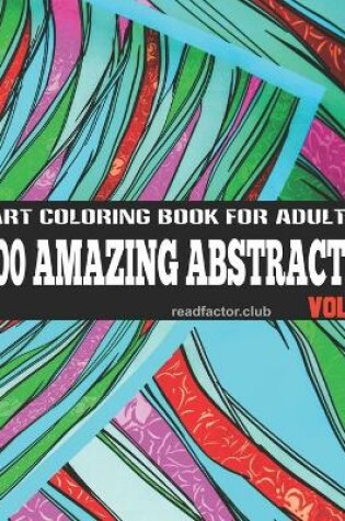 Cover of 100 Amazing Abstracts Art Coloring Book For Adults VOL. 2