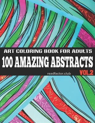 Book cover for 100 Amazing Abstracts Art Coloring Book For Adults VOL. 2