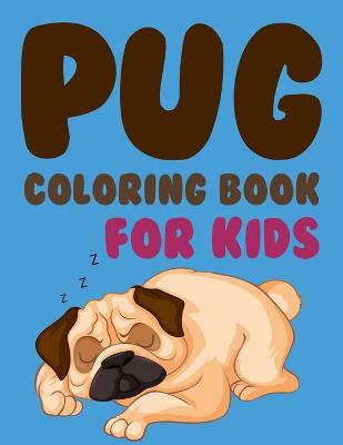 Book cover for Pug Coloring Book For Kids