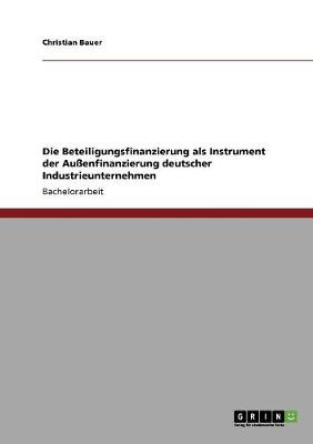 Book cover for Die Beteiligungsfinanzierung als Instrument der Aussenfinanzierung deutscher Industrieunternehmen