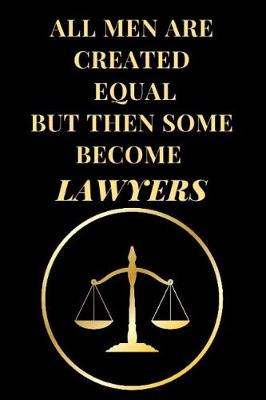 Book cover for All Men Are Created Equal But Then Some Become Lawyers