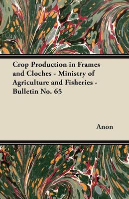 Book cover for Crop Production in Frames and Cloches - Ministry of Agriculture and Fisheries - Bulletin No. 65